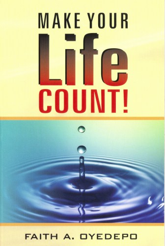 Make Your Life Count! PB - Faith A Oyedepo